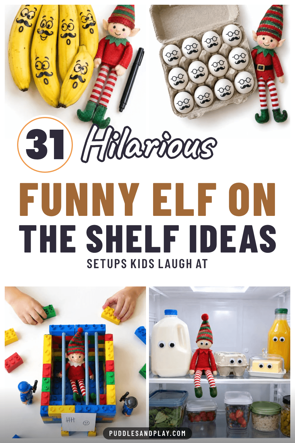 Pin with four photos of a red felt elf doll beside bananas with drawn mustaches, eggs with mustaches, inside a toy brick jail and in a fridge with googly-eyed milk, text reads 31 Hilarious Funny Elf on the Shelf Ideas.