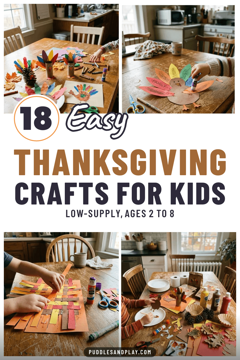 Pin with four photos of kid-made Thanksgiving crafts on a wooden kitchen table, including a thankful turkey, a paper weaving placemat and paper roll turkeys, with the text 18 Easy Thanksgiving Crafts for Kids, low-supply, ages 2 to 8.